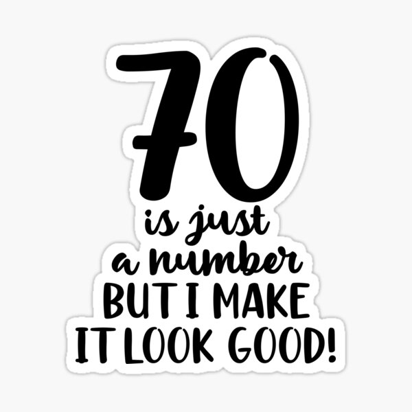 70-is-just-a-number-but-i-make-it-look-good-funny-milestone-birthday