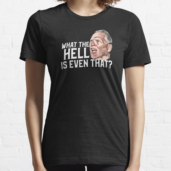 What the hell is even that? meme funny gag Essential T-Shirt