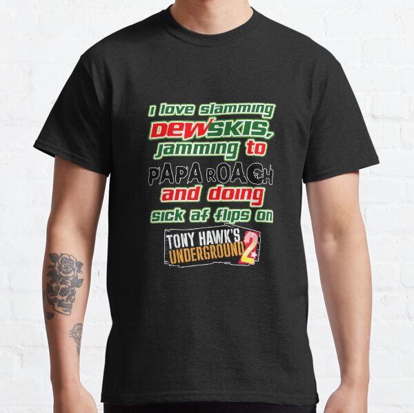 I Love Slamming Dewskis Jamming To Papa Roach And Doing Sick At Flips On Tony Hawk's Underground 2 Classic T-Shirt