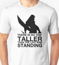 There is no one taller than the last man standing Unisex T-Shirt