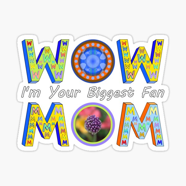 Wow Mom I Am Your Biggest Fan Sticker