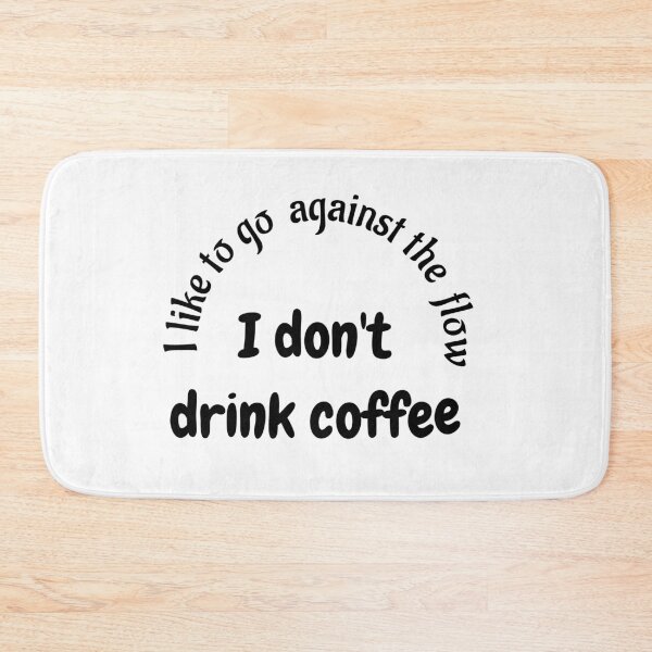 Item preview, I Don't Drink Coffee (Against the Flow) designed and sold by Twittlefish.