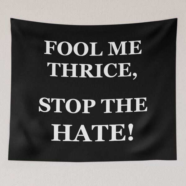 Item preview, Fool Me Thrice, Stop The Hate (white letters) designed and sold by mrtraz.