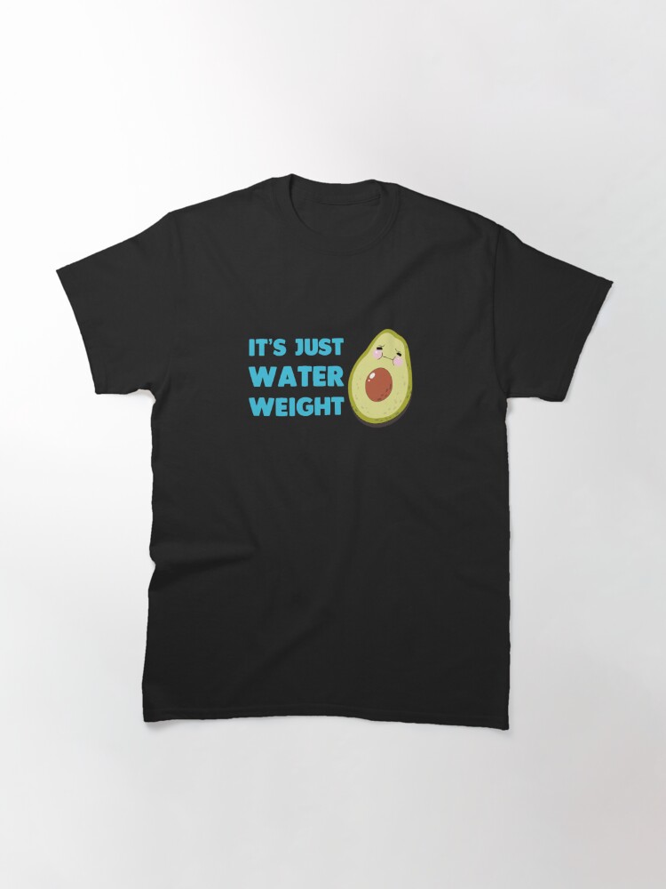 it's just water weight t shirt