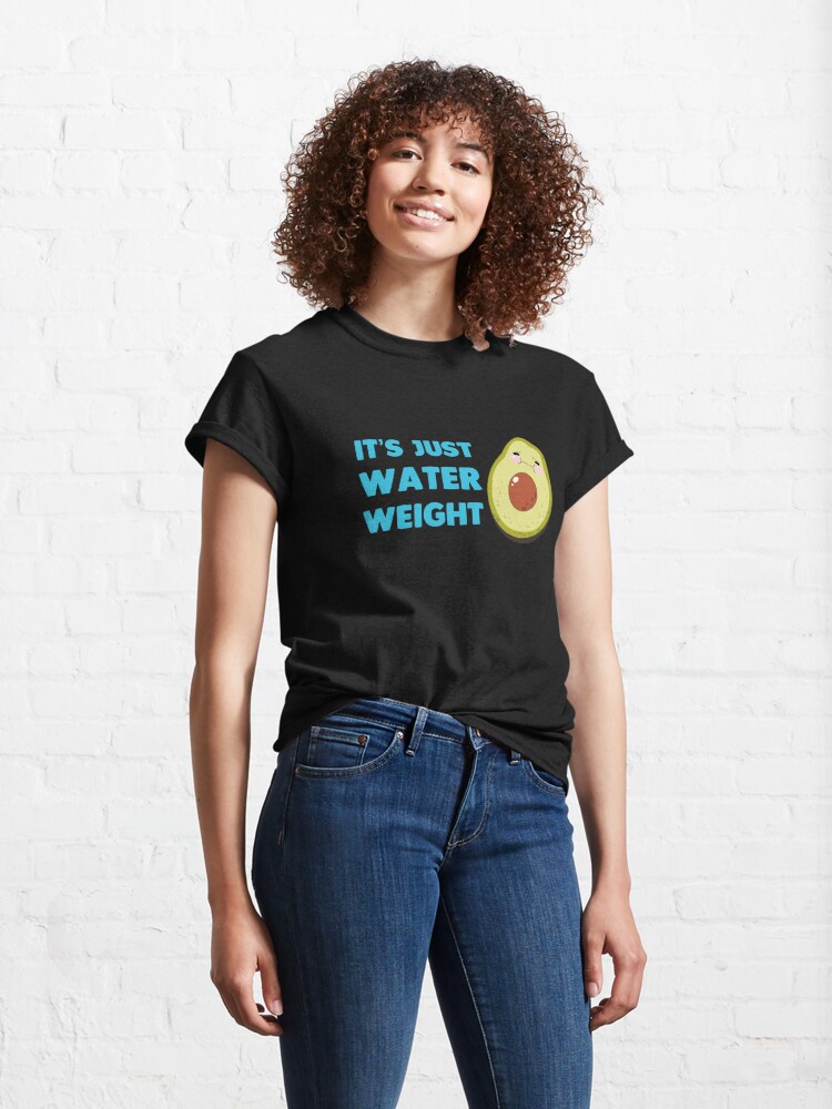 it's just water weight t shirt