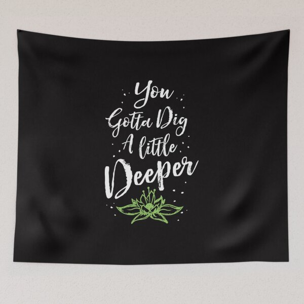 Item preview, You Gotta Dig A Little Deeper designed and sold by JodyLamp.