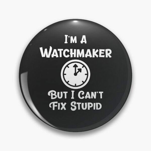 Item preview, I'm A Watchmaker But I Can't Fix Stupid Horology Gift designed and sold by EricJP.