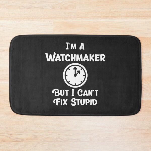 Item preview, I'm A Watchmaker But I Can't Fix Stupid Horology Gift designed and sold by EricJP.
