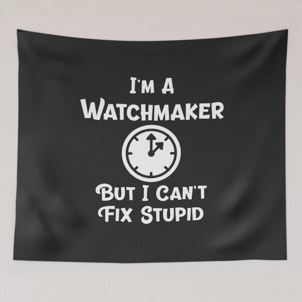 Item preview, I'm A Watchmaker But I Can't Fix Stupid Horology Gift designed and sold by EricJP.