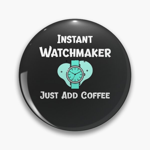 Item preview, Instant Watchmaker Just Add Coffee Horology Gift designed and sold by EricJP.