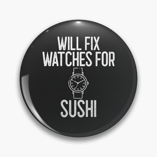 Item preview, Will Fix Watches For Sushi Horology Gift designed and sold by EricJP.