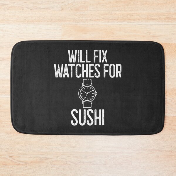 Item preview, Will Fix Watches For Sushi Horology Gift designed and sold by EricJP.