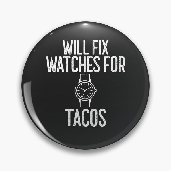 Item preview, Will Fix Watches For Tacos Horology Gift designed and sold by EricJP.
