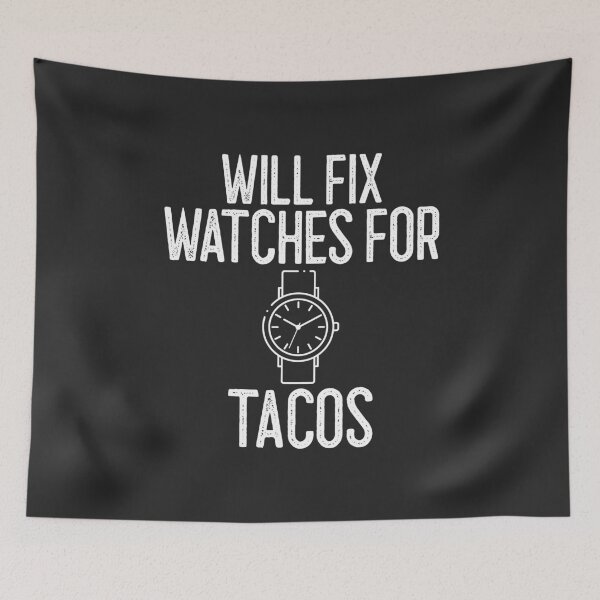 Item preview, Will Fix Watches For Tacos Horology Gift designed and sold by EricJP.