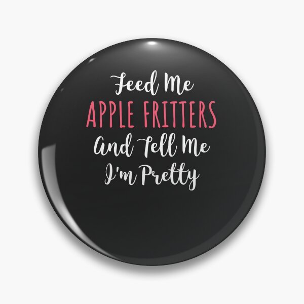 Item preview, Feed Me Apple Fritters And Tell Me I'm Pretty Donut Gift designed and sold by EricJP.