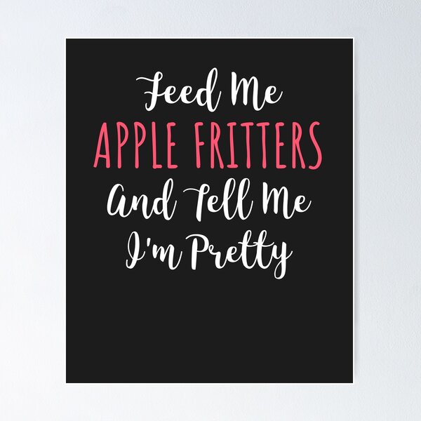 Item preview, Feed Me Apple Fritters And Tell Me I'm Pretty Donut Gift designed and sold by EricJP.