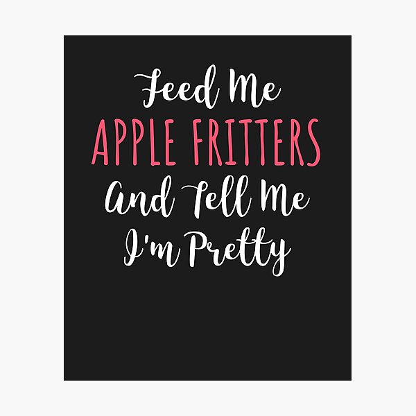 Item preview, Feed Me Apple Fritters And Tell Me I'm Pretty Donut Gift designed and sold by EricJP.