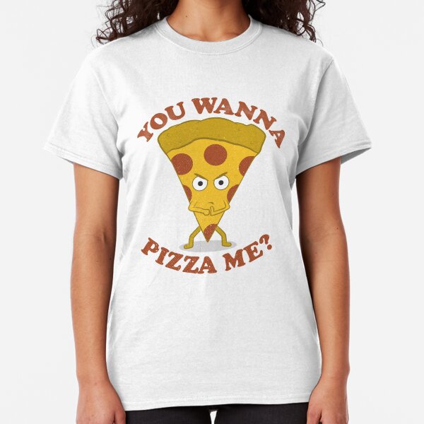 You Wanna Pizza Me? Classic T-Shirt