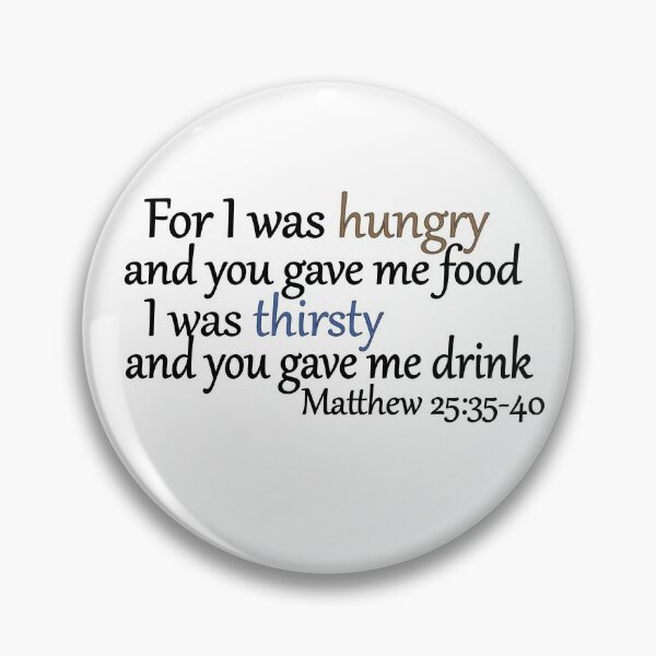 for I was hungry….