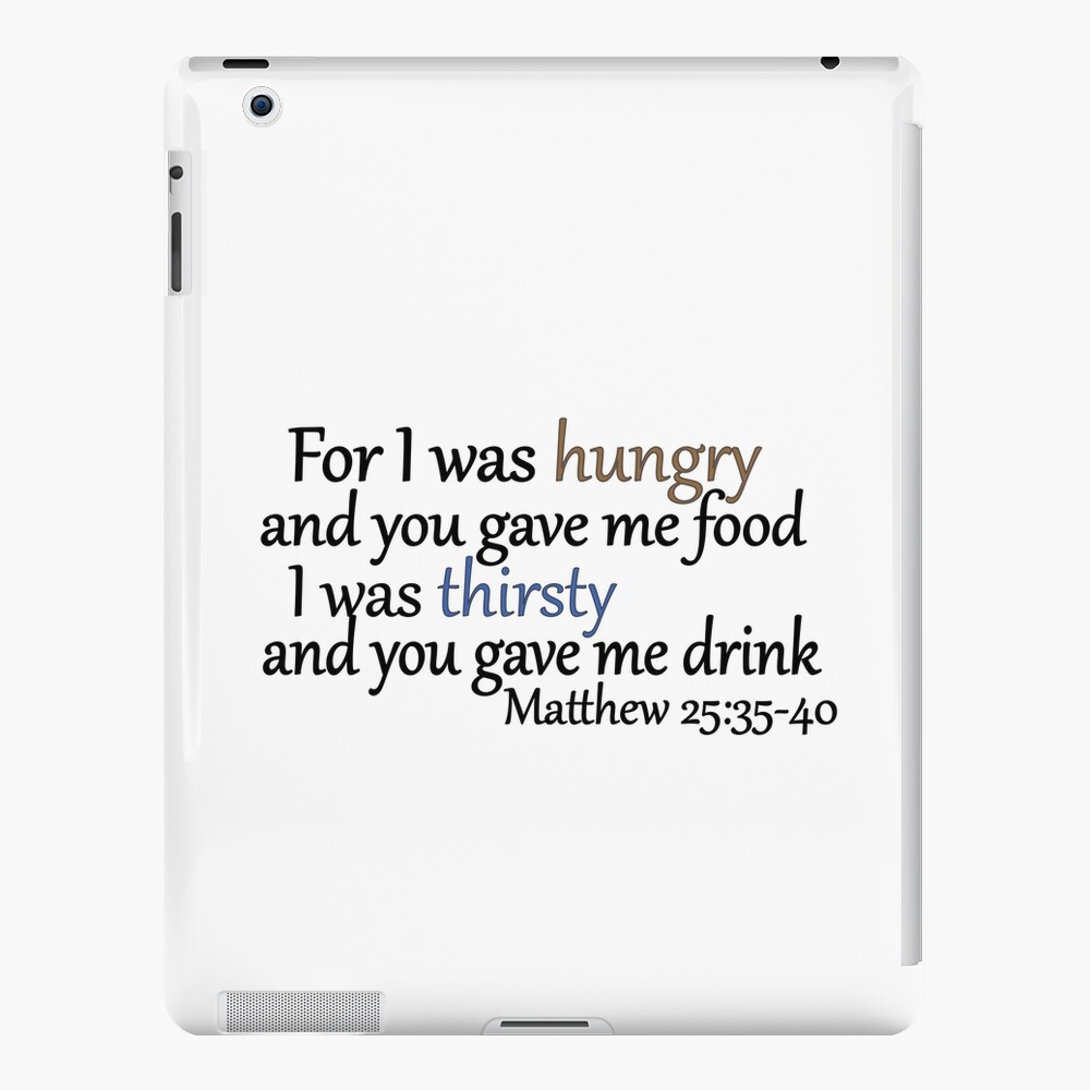 for I was hungry….