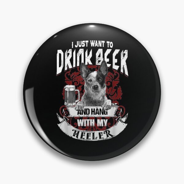 Item preview, I Just Want To Drink Beer And Hang With My Heeler  designed and sold by beatabea.