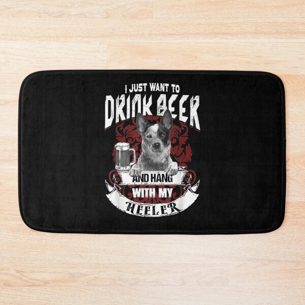 Item preview, I Just Want To Drink Beer And Hang With My Heeler  designed and sold by beatabea.