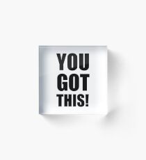 You Got This Acrylic Block