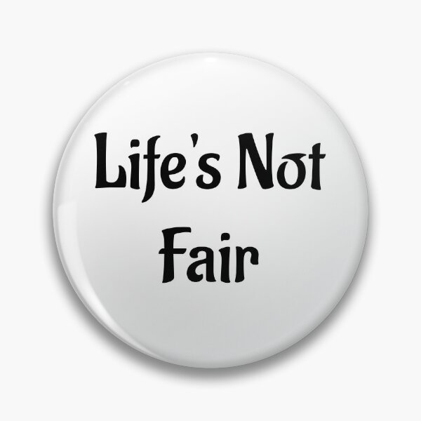 Item preview, Life's Not Fair designed and sold by Twittlefish.