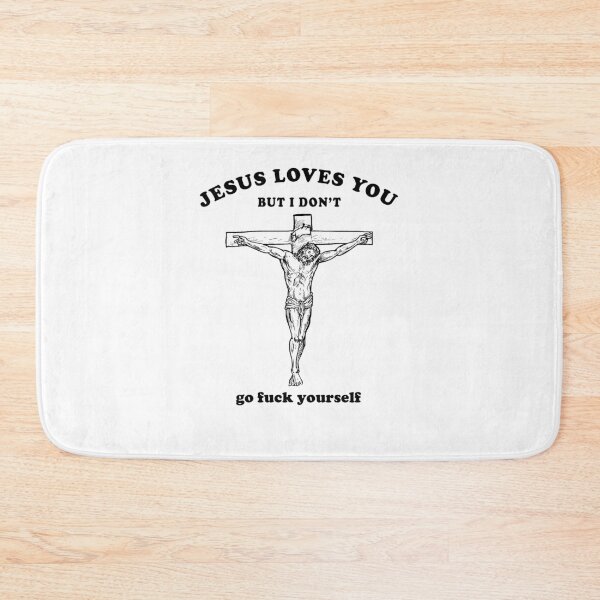 Item preview, Jesus Loves You But I Don't Go Fuck Yourself designed and sold by merle22weinberg.