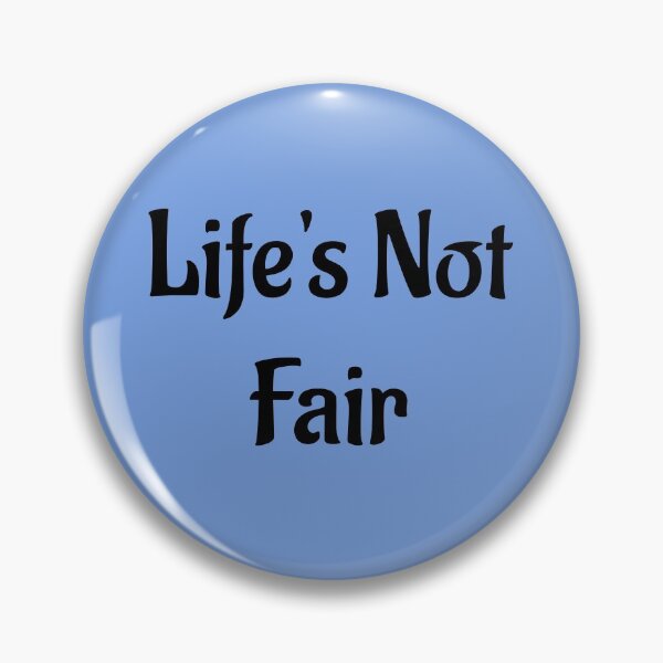 Item preview, Life's Not Fair designed and sold by Twittlefish.