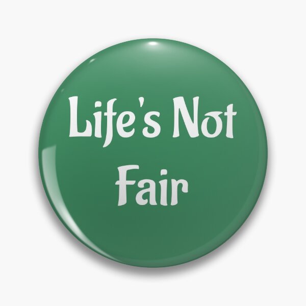 Item preview, Life's Not Fair designed and sold by Twittlefish.