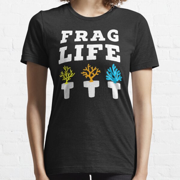 Frag Life Coral Reef Saltwater Funny Aquarium Aquarist Gift Essential T-Shirt