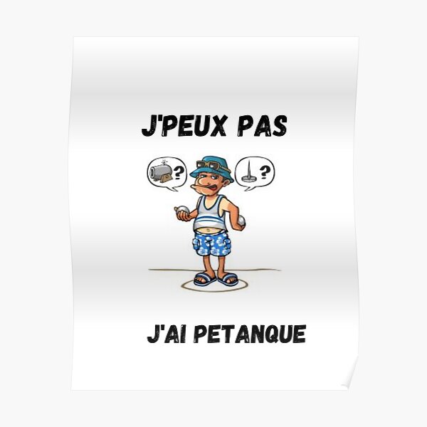 J'PEUX PAS J'AI PETANQUE Poster