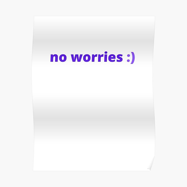no worries Poster