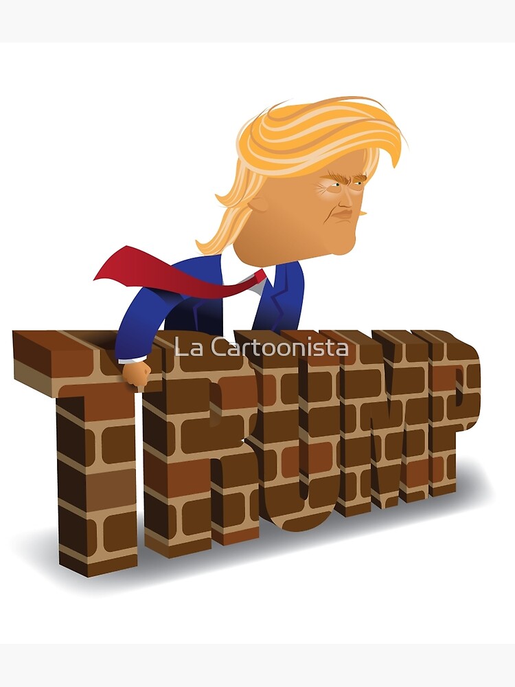 "cartoon Of Donald Trump Behind A Brick Wall." Art Print By Shelma1 ...