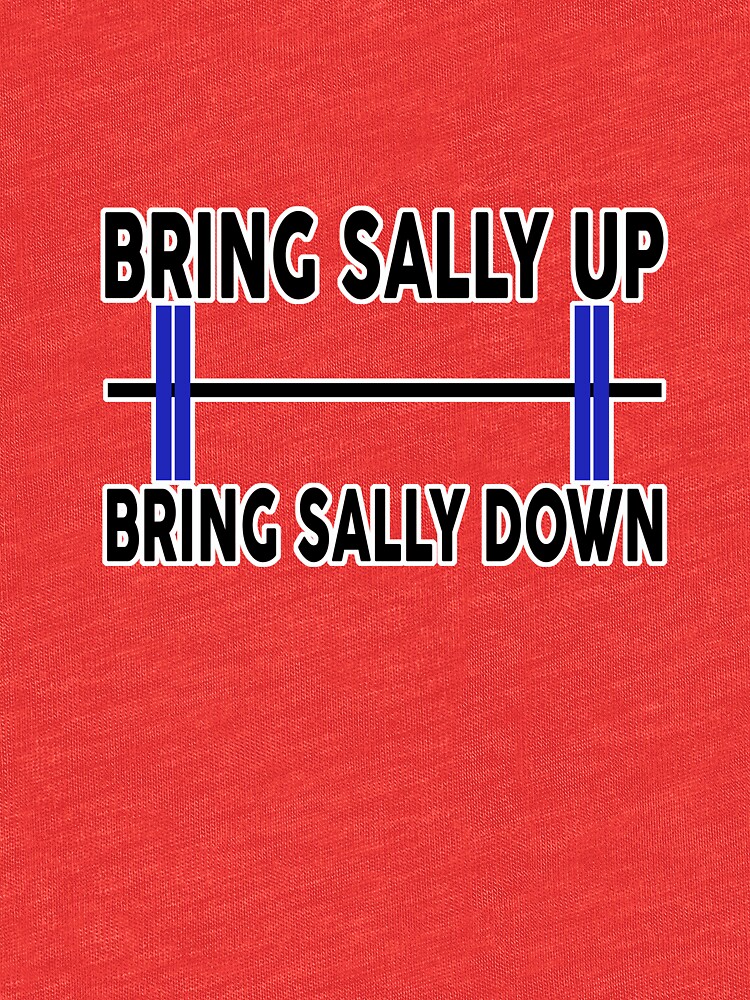 Lyrics Bring Sally Up Bring Sally Down "Bring Sally Up, Bring Sally Down" T-shirt by Livitup | Redbubble