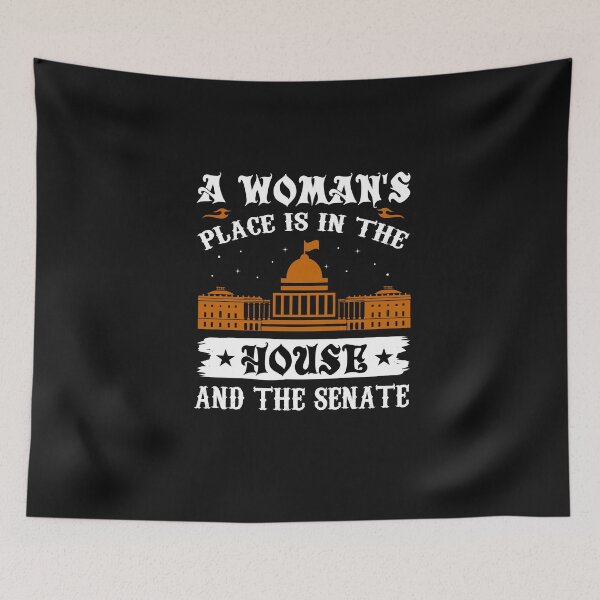 Item preview, A woman's place is in the house and the senate designed and sold by Risala.