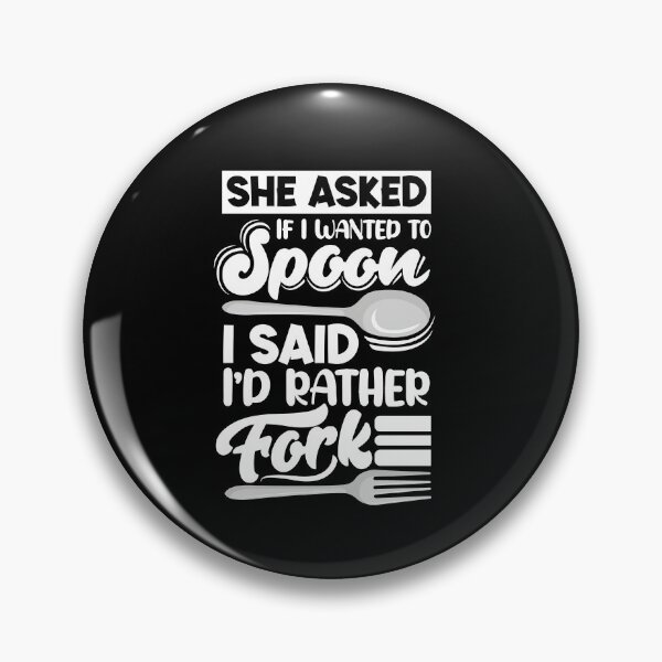 Item preview, She Asked If Wanted To Spoon I Said I'd Rather Fork Cooking designed and sold by ShopTheStyle.