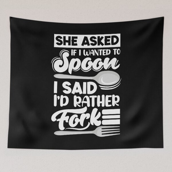 Item preview, She Asked If Wanted To Spoon I Said I'd Rather Fork Cooking designed and sold by ShopTheStyle.