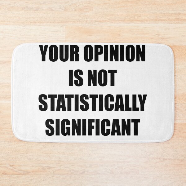 Item preview, Your Opinion Is Not Statistically Significant  designed and sold by MotivatedMode.