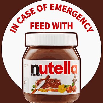 Artwork thumbnail, In Case Of Emergency Feed With Nutella by ProjecTees