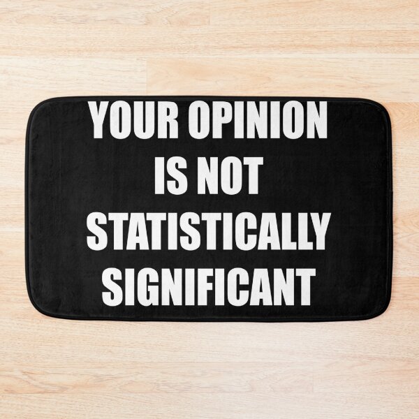 Item preview, Your Opinion Is Not Statistically Significant  designed and sold by MotivatedMode.