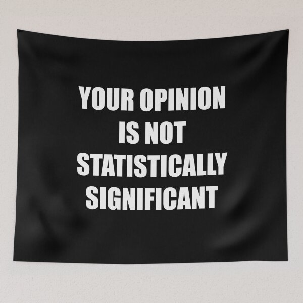 Item preview, Your Opinion Is Not Statistically Significant  designed and sold by MotivatedMode.