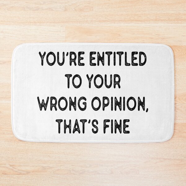 Item preview, You're Entitled To Your Wrong Opinion,thats fine designed and sold by MotivatedMode.