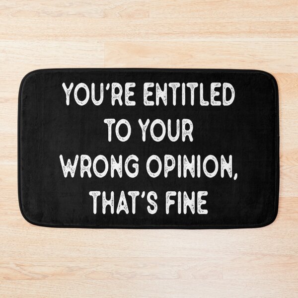 Item preview, You're Entitled To Your Wrong Opinion,thats fine designed and sold by MotivatedMode.