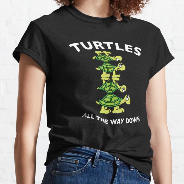 turtles all the way down shirt