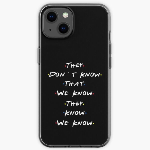 They dont know that we know they know we know iPhone Soft Case