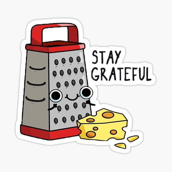 Stay Grateful Cheese Grater Cartoon Pun Sticker