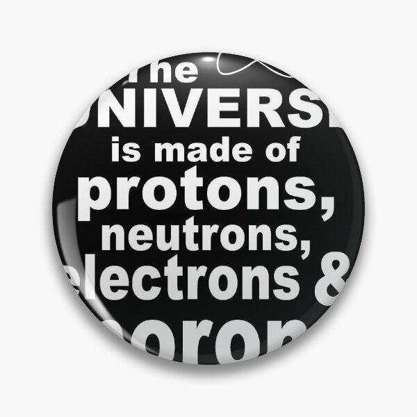 Item preview, The Universe Is Made Of Protons Neutrons Electrons & Morons designed and sold by robert39rogers.