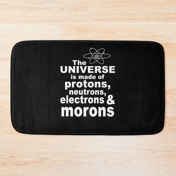 Item preview, The Universe Is Made Of Protons Neutrons Electrons & Morons designed and sold by robert39rogers.